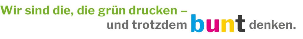 Wir sind die, die grün drucken – und trotzdem bunt denken.